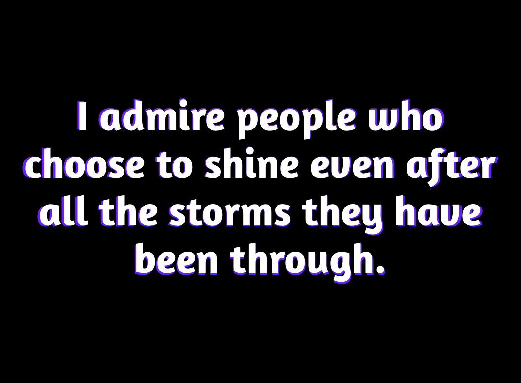 i-admire-people-who-choose-to-shine